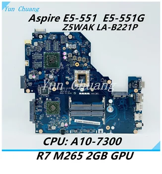 NBMLE11001 Z5WAK LA-B221P Для Acer Aspire E5-551G E5-551 материнская плата ноутбука с процессором A10-7300 R7 M265 GPU 100% протестирована рабочая
